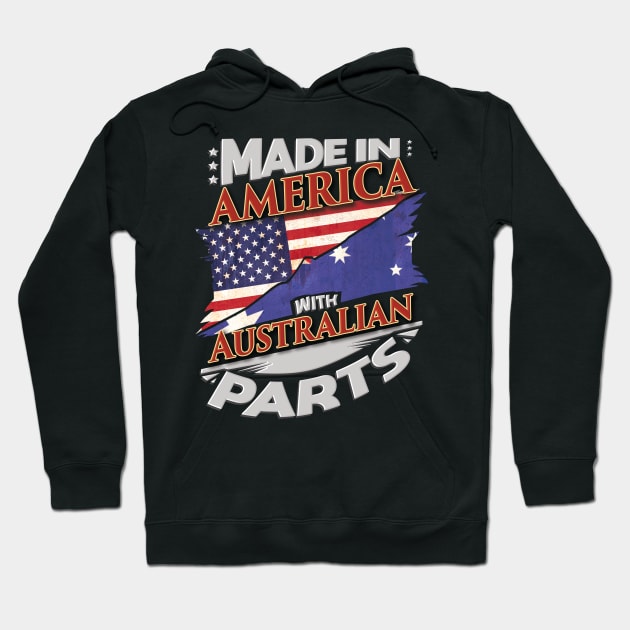 Made In America With Australian Parts - Gift for Australian From Australia Hoodie by Country Flags